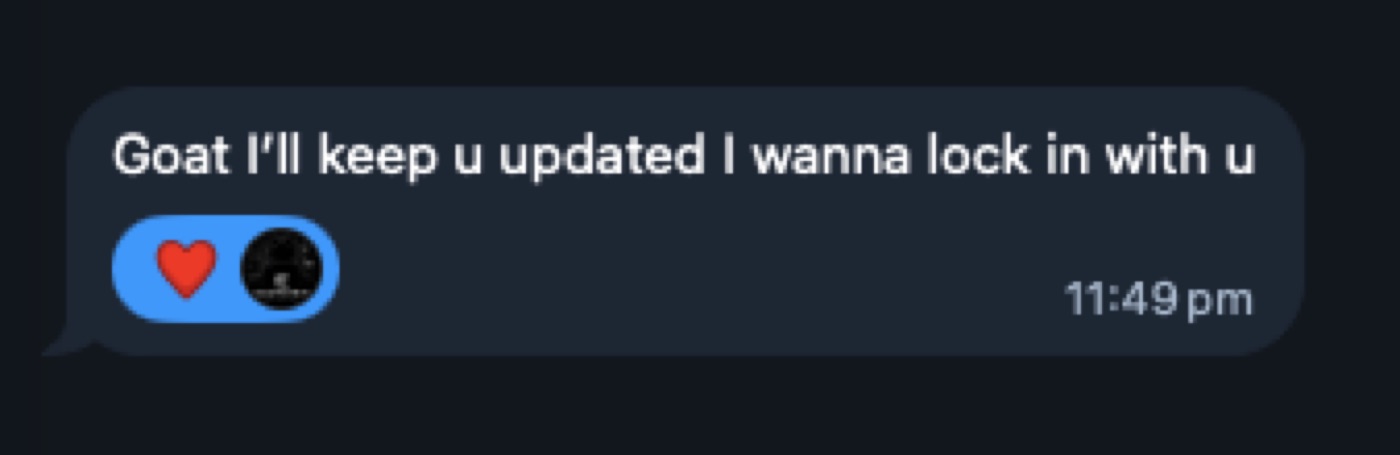 Member message: Goat I'll keep u updated I wanna lock in with u